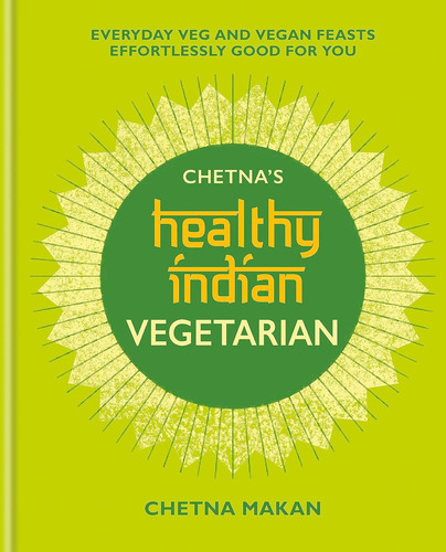 Libro Chetna's Healthy Indian: Vegetarian: Vegan Feasts