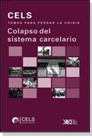 Colapso Del Sistema Carcelario, Cels, Ed. Siglo Xxi