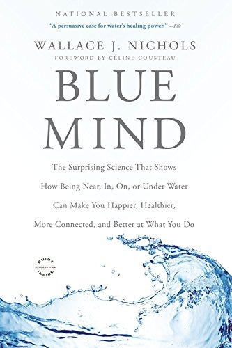 Blue Mind : The Surprising Science That Shows How Being Near, In, On, Or Under Water Can Make You..., De Wallace J Nichols. Editorial Little, Brown & Company, Tapa Blanda En Inglés