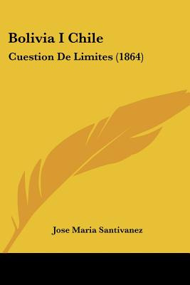Libro Bolivia I Chile: Cuestion De Limites (1864) - Santi...