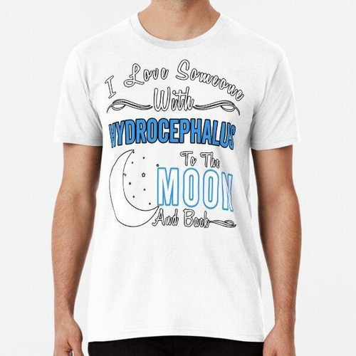Remera I Love Someone With Hydrocephalus To The Moon And Bac