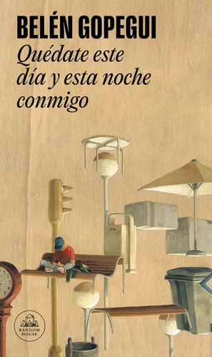 Quédate Este Día Y Esta Noche Conmigo, De Gopegui, Belén. Editorial Literatura Random House En Español