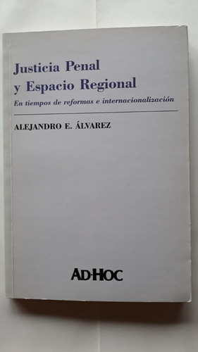 Justicia Penal Y Espacio Regional  De Reformas - A. Álvarez