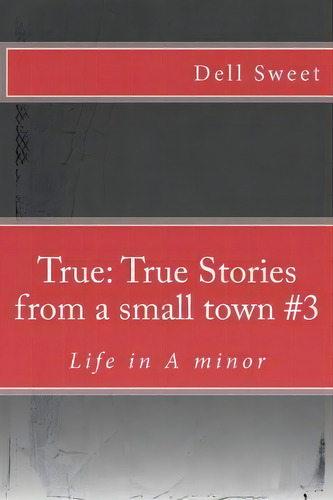 True, De Dell Sweet. Editorial Createspace Independent Publishing Platform, Tapa Blanda En Inglés