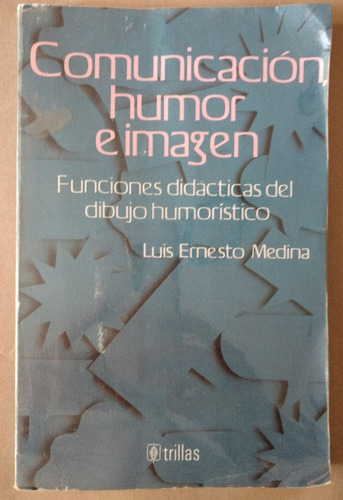 Luis Ernesto Medina, Comunicación, Humor E Imagen 