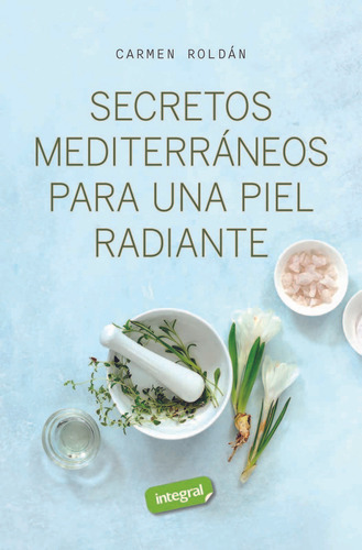 Secretos Mediterraneos Para Una Piel Radiante, De Roldan, Carmen., Vol. 1. Editorial Rba Integral, Tapa Blanda En Español, 2024