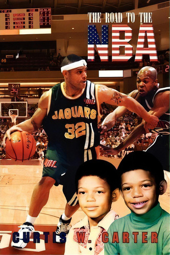 The Road To The Nba, Vol. Iii, De Curtis W Carter. Editorial Xlibris Corporation, Tapa Blanda En Inglés