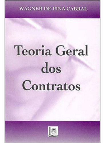 Livro: Teoria Geral Dos Contratos, De Cabral, Wagner De Pina. Editora Pillares, Capa Mole Em Português, 2006