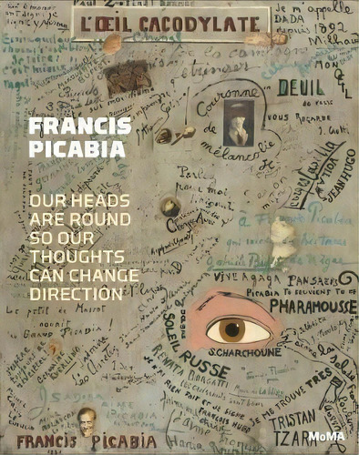 Francis Picabia : Our Heads Are Round So Our Thoughts Can Change Direction, De Anne Umland. Editorial Museum Of Modern Art, Tapa Dura En Inglés