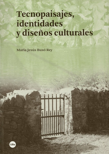 Tecnopaisajes Identidades Y Diseños Culturales, De Buxó Rey, María Jesús. Editorial Universidad De Barcelona, Tapa Blanda, Edición 1 En Español, 2016