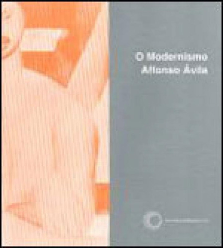 O Modernismo, De Ávila, Affonso. Editora Perspectiva, Capa Mole, Edição 3ª Edição - 2007 Em Português