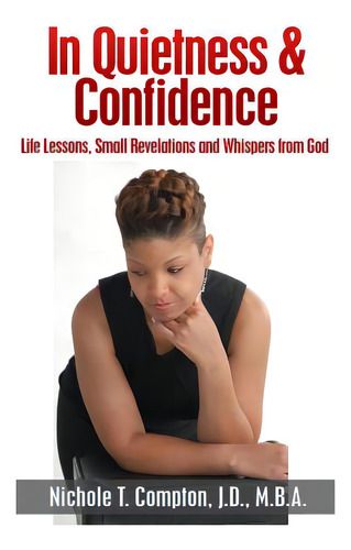 In Quietness & Confidence: Life Lessons, Small Revelations And Whispers From God, De Compton, Nichole T.., Vol. 1. Editorial Createspace, Tapa Blanda En Inglés