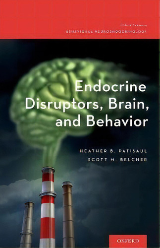 Endocrine Disruptors, Brain, And Behavior, De Heather B. Patisaul. Editorial Oxford University Press Inc, Tapa Dura En Inglés