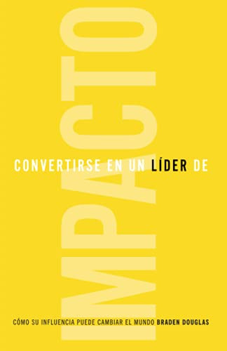 Convertirse En Un Lider De Impacto: Como Tu Influencia Puede