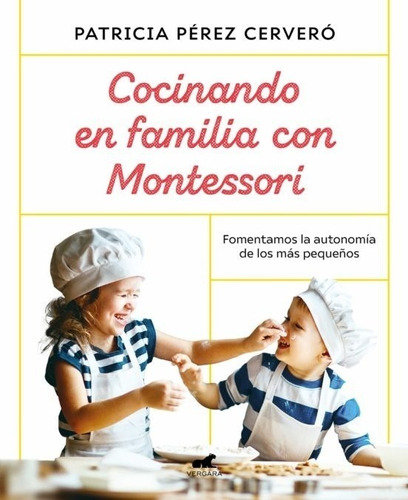 Cocinando En Familia Con Montessori - Patricia Perez Cervero