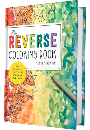 The Reverse Coloring Book(tm): The Book Has The Colors, You