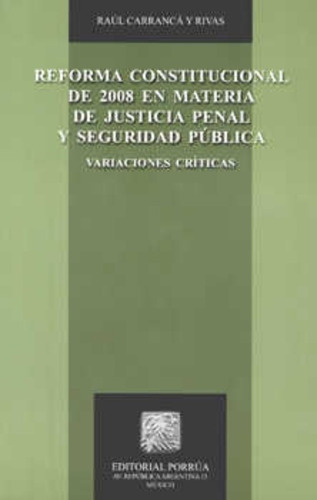 Reforma Constitucional De 2008 En Materia De Justicia Penal, De Carranca Y Rivas, Raul. Editorial Porrúa México En Español