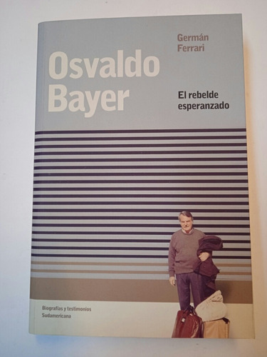 Osvaldo Bayer. El Rebelde Esperanzado (germán Ferrari) 