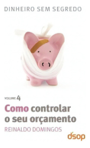 Como Controlar O Seu Orcamento - Vol 4 - Dsop, De Reinaldo Domingos. Editora Instituto Dsop De Educacao Financeira, Capa Mole, Edição 1 Em Português