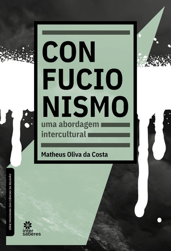 Confucionismo: uma abordagem intercultural, de Costa, Matheus Oliva da. Editorial Editora Intersaberes Ltda., capa mole em português, 2021