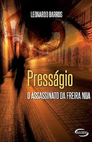 Presságio - O Assassinato Da Freira Nua - Leonardo Barros
