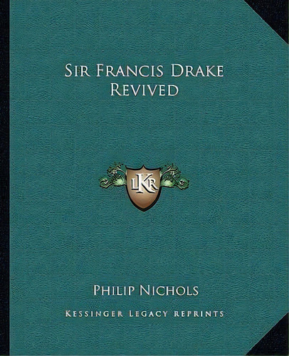 Sir Francis Drake Revived, De Philip Nichols. Editorial Kessinger Publishing, Tapa Blanda En Inglés