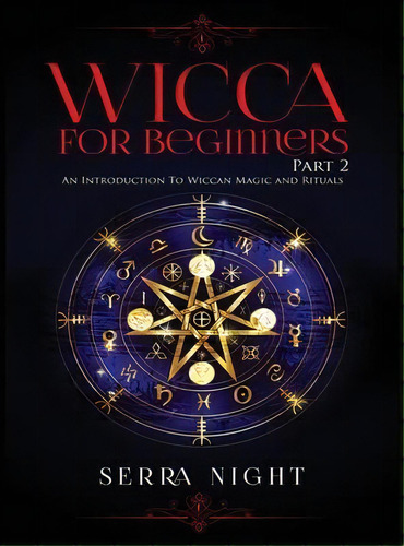 Wicca For Beginners : Part 2, An Introduction To Wiccan Magic And Rituals, De Serra Night. Editorial Tyler Macdonald, Tapa Dura En Inglés