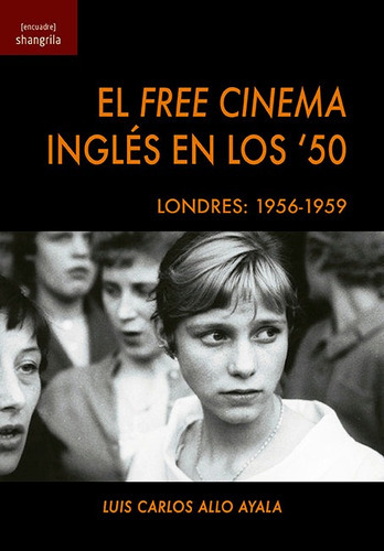 El Free Cinema Inglãâ©s En Los '50, De Allo Ayala, Luis Carlo. Editorial Asociación Shangrila Textos Aparte, Tapa Blanda En Español