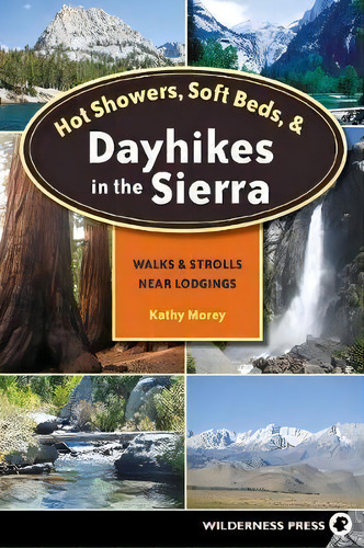 Hot Showers, Soft Beds, And Dayhikes In The Sierra, De Kathy Morey. Editorial Wilderness Press, Tapa Dura En Inglés