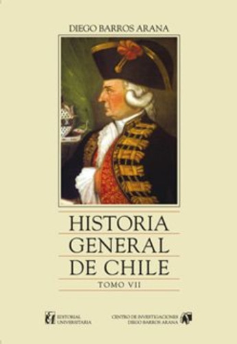 Libro Historia General De Chile, Tomo 7: Libro Historia General De Chile, Tomo 7, De D. Barros A.. Editorial Universitaria, Tapa Blanda En Castellano