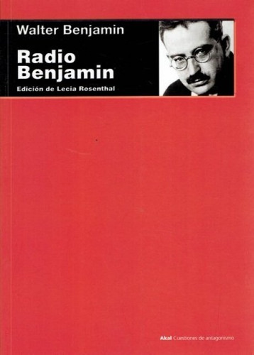 Radio Benjamin.  Walter  Benjamin.  Akal  Filosofía