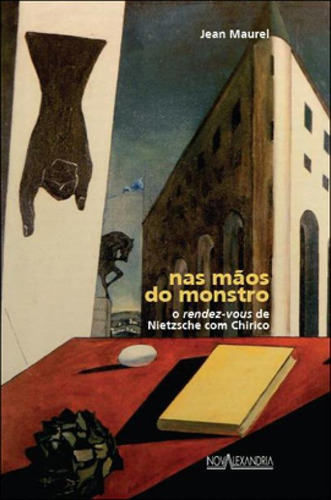 Nas Mãos Do Monstro - O Rendez-vous De Nietzsche Com Chiric, De Maurel, Jean. Editora Nova Alexandria, Capa Mole, Edição 1ª Edição - 2012 Em Português