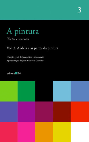 A pintura - vol. 03: A idéia e as partes da pintura, de  Lichtenstein, Jacqueline/ () Costa, Magnólia. Editora 34 Ltda., capa mole em português, 2021