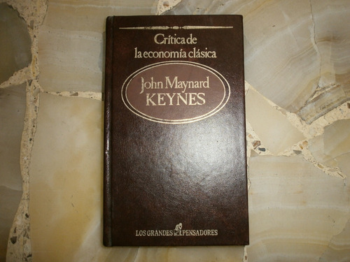 Critica De La Economia Clasica John Maynard Keynes Los Grand