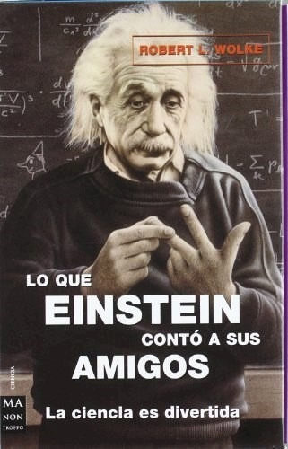 Lo Que Einstein Conto A Sus Amigos  Estuche 3, De Robert Wolke. Editorial Ma Non Troppo En Español