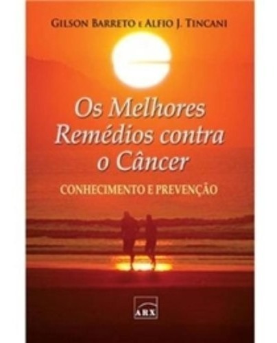 Livro Os Melhores Remedios Contra O Cancer - Prevenção