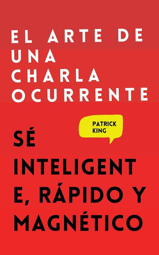 Libro: El Arte De Una Charla Ocurrente: Sé Inteligente, Rápi