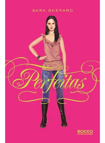 Perfeitas, de Shepard, Sara. Editora Rocco Ltda, capa mole em português, 2011