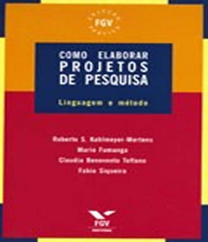 Como Elaborar Projetos De Pesquisa - Linguagem E Metodo, De Mertens, Roberto S. Kahlmeyer. Editora Fgv, Capa Mole Em Português
