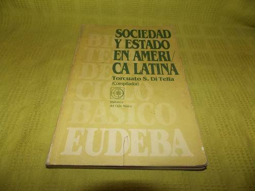 Sociedad Y Estado En América Latina - Torcuato S. Di Tella