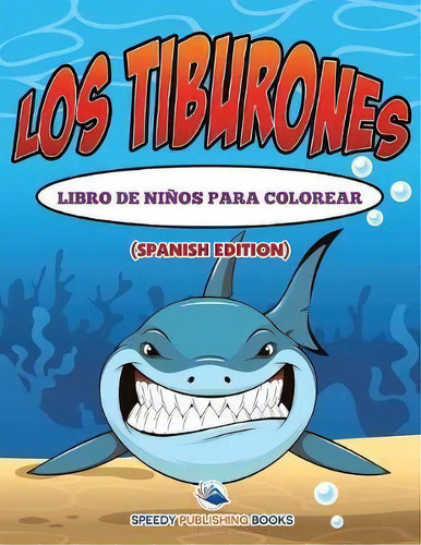 Los Tiburones Libro De Ni Os Para Colorear (spanish Edition), De Speedy Publishing Llc. Editorial Speedy Kids, Tapa Blanda En Español