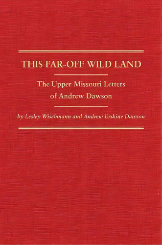This Far-off Wild Land, De Lesley Wischmann. Editorial Arthur H Clark Company, Tapa Dura En Inglés