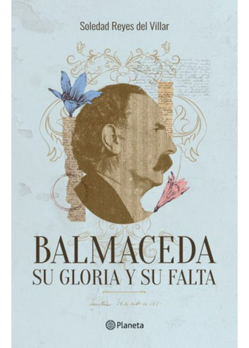 Balmaceda. Su Gloria Y Su Falta