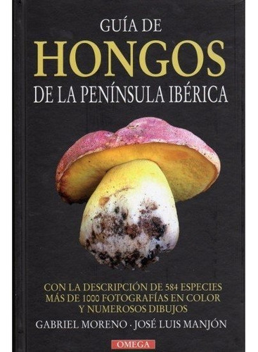 Guia De Hongos De La Peninsula Iberica, De Moreno, G Y Manjón, J.l.. Editorial Omega, Tapa Dura En Español