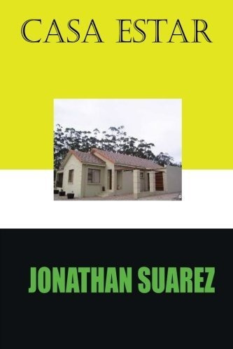 Casa Estar, de Jonathan Suarez., vol. N/A. Editorial CreateSpace Independent Publishing Platform, tapa blanda en español, 2017