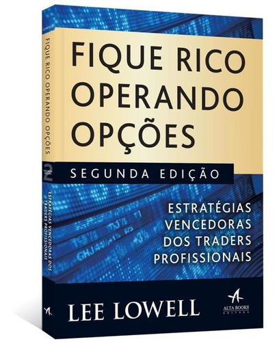 Fique Rico Operando Opções: Estratégias vencedoras dos Traders profissionais, de Lowell, Lee. Editora Alta Books, capa mole em português