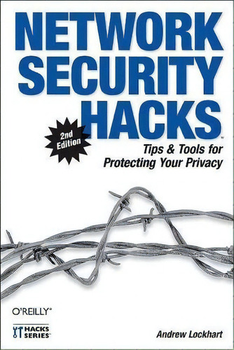 Network Security Hacks: Tips & Tools For Protecting Your Privacy, De Andrew Lockhart. Hacks Series, Vol. 1. Editorial Oreilly Media Inc Usa, Tapa Blanda, Edición 2nd Edition En Inglés