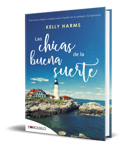 LAS CHICAS DE LA BUENA SUERTE, de KELLY HARMS. Editorial EMBOLSILLO, tapa blanda en español, 2017