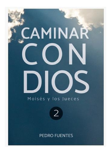 Caminar Con Dios: Moisés Y Los Jueces