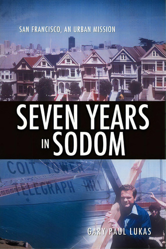 Seven Years In Sodom, De Gary Paul Lukas. Editorial Xulon Press, Tapa Blanda En Inglés